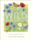 Image for Wild your garden: create a sanctuary for nature