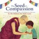 Image for The seed of compassion  : lessons from the life and teachings of His Holiness the Dalai Lama