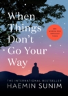Image for When things don&#39;t go your way  : zen wisdom for difficult times