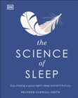 Image for The science of sleep  : stop chasing a good night's sleep and let it find you