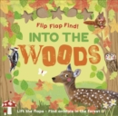 Image for Into the woods  : lift the flaps - find animals in the forest