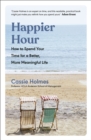 Image for Happier hour  : how to spend your time for a better, more meaningful life
