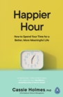 Image for Happier hour  : how to spend your time for a better, more meaningful life