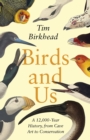 Image for Birds and us  : a 12,000 year history, from cave art to conservation