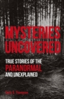 Image for Mysteries uncovered  : true stories of the paranormal and unexplained
