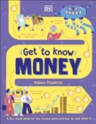 Image for Get to know money  : a fun, visual guide to how money works and how to look after it