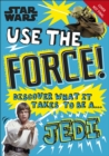 Image for Use the Force!: Discover What It Takes to Be a Jedi