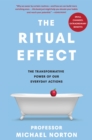 Image for The ritual effect  : the transformative power of our everyday actions