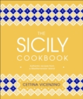Image for The Sicily Cookbook: Authentic Recipes from a Mediterranean Island