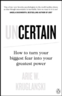 Image for Uncertain : How to Turn Your Biggest Fear into Your Greatest Power