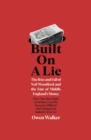Image for Built on a lie  : the rise and fall of Neil Woodford and the fate of Middle England&#39;s money