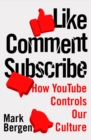 Image for Like, comment, subscribe  : how YouTube drives Google&#39;s dominance and controls our culture