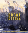 Image for Great cities  : the stories behind the world&#39;s most fascinating places