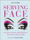 Image for Serving face  : lessons in realness and grace from the world of drag