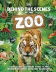 Image for Behind the scenes at the zoo  : your access-all-areas guide to the world&#39;s greatest zoos and aquariums