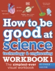 Image for How to be good at science, technology and engineering: Workbook 1