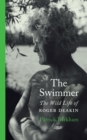 The swimmer  : the wild life of Roger Deakin - Barkham, Patrick