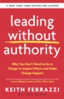 Image for Leading without authority  : why you don&#39;t need to be in charge to inspire others and make change happen