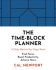 Image for The time-block planner  : a daily method for deep work in a distracted world