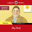 Image for Ladybird Readers Beginner Level - Anthony Browne - My Dad (ELT Graded Reader)
