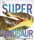 Image for SuperDinosaur: The Biggest, Fastest, Coolest Dinosaurs and Prehistoric Life