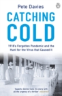 Image for Catching Cold: 1918&#39;S Forgotten Tragedy and the Scientific Hunt for the Virus That Caused It