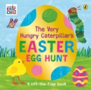 Image for The very hungry caterpillar&#39;s Easter egg hunt  : a lift-the-flap book