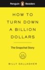 Image for How to Turn Down a Billion Dollars: The Snapchat Story