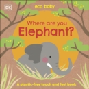 Image for Where are you elephant?  : a plastic-free touch and feel book