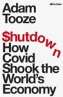 Shutdown  : how Covid shook the world's economy - Tooze, Adam