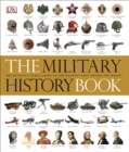 Image for The military history book: the ultimate visual guide to the weapons that shaped the world.