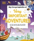 Image for My Encyclopedia of Very Important Adventures: For Little Learners Who Love Exciting Journeys and Incredible Discoveries