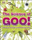Image for The Science of Goo!: From Saliva and Slime to Frogspawn and Fungus