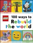 Image for Lego 100 ways to rebuild the world: get inspired to make the world an awesome place!