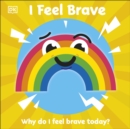 Image for I feel brave  : why do I feel brave today?