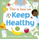 Image for This is how we keep healthy  : for little kids going to big school