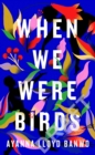 Image for When We Were Birds