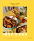 Image for Weekly provisions  : how to eat seasonally and love what&#39;s left over