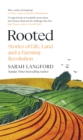 Image for Rooted  : stories of life, land and a farming revolution
