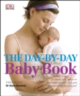 Image for The day-by-day baby book: in-depth, daily advice on your baby&#39;s growth, care, and development in the first year