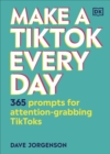 Image for Make a TikTok every day  : 365 prompts for attention-grabbing TikToks