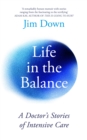 Image for Life in the balance  : a doctor&#39;s stories of intensive care