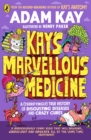 Kay's marvellous medicine  : a gross and gruesome history of the human body - Kay, Adam
