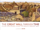 Image for The Great Wall through time  : a 2,700-year journey along the world&#39;s greatest wall
