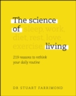 Image for The science of living: 162 reasons to rethink your daily routine