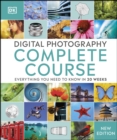 Image for Digital photography complete course: everything you need to know in 20 weeks.