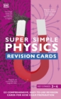 Image for Super Simple Physics Revision Cards Key Stages 3 and 4 : 125 Comprehensive, Easy-to-Use Revision Cards for GCSE Exam Preparation
