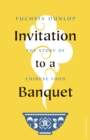 Image for Invitation to a banquet  : the story of Chinese food