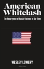 Image for American whitelash  : the resurgence of racial violence in our time
