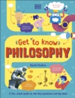 Image for Get to know philosophy  : a fun, visual guide to the key questions and big ideas